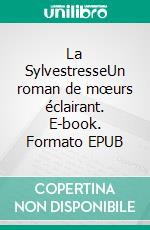 La SylvestresseUn roman de mœurs éclairant. E-book. Formato EPUB