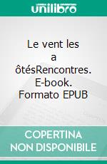 Le vent les a ôtésRencontres. E-book. Formato EPUB ebook di Marcel Séguier