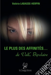 Le plus des affinités de ValL BipolaireUn témoignage touchant. E-book. Formato EPUB ebook di Valérie Labasse-Herpin