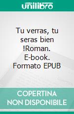 Tu verras, tu seras bien !Roman. E-book. Formato EPUB