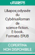 L&apos;odyssée du CybériusRoman de science-fiction. E-book. Formato EPUB ebook