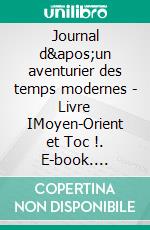 Journal d'un aventurier des temps modernes - Livre IMoyen-Orient et Toc !. E-book. Formato EPUB ebook di Yann Gontard