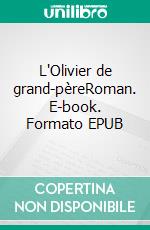 L'Olivier de grand-pèreRoman. E-book. Formato EPUB ebook