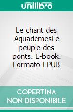 Le chant des AquadèmesLe peuple des ponts. E-book. Formato EPUB ebook