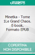 Minetka - Tome 1Le Grand Chaos. E-book. Formato EPUB ebook di Marie Roger