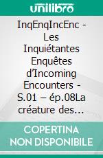 InqEnqIncEnc - Les Inquiétantes Enquêtes d’Incoming Encounters - S.01 – ép.08La créature des roses pompons. E-book. Formato EPUB ebook