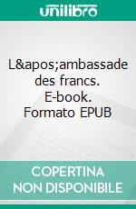 L'ambassade des francs. E-book. Formato EPUB ebook