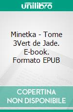 Minetka - Tome 3Vert de Jade. E-book. Formato EPUB ebook