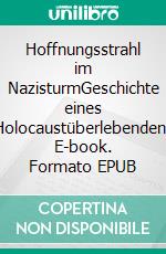 Hoffnungsstrahl im NazisturmGeschichte eines Holocaustüberlebenden. E-book. Formato EPUB ebook di Max Liebster