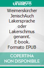 Weimerskircher JenischAuch Lakersprache oder Lakerschmus genannt. E-book. Formato EPUB