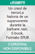 Un crisol de terrorLa historia de un superviviente durante la barbarie nazi. E-book. Formato EPUB ebook