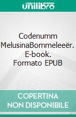 Codenumm MelusinaBommeleeër. E-book. Formato EPUB ebook di Annemarie Kohn