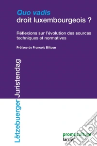Quo Vadis droit luxembourgeoisRéflexions sur l'évolution des sources et techniques normative. E-book. Formato EPUB ebook