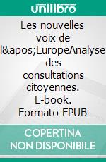 Les nouvelles voix de l&apos;EuropeAnalyse des consultations citoyennes. E-book. Formato EPUB ebook