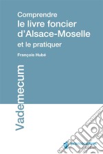 Comprendre le livre foncier d&apos;Alsace-Moselle et le pratiquer. E-book. Formato EPUB