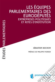 Les équipes parlementaires des eurodéputésEntreprises politiques et rites d'institution. E-book. Formato EPUB ebook di Sébastien Michon