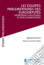 Les équipes parlementaires des eurodéputésEntreprises politiques et rites d&apos;institution. E-book. Formato EPUB ebook