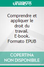 Comprendre et appliquer le droit du travail. E-book. Formato EPUB ebook di Jean-Luc Putz