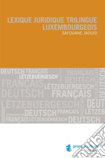 Lexique juridique trilingue luxembourgeois. E-book. Formato EPUB ebook di Safouane Jaouid