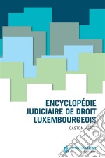 Encyclopédie judiciaire de droit luxembougeois. E-book. Formato EPUB ebook