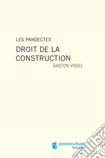 Les PandectesDroit de la construction. E-book. Formato EPUB ebook di Gaston Vogel