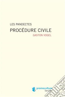 Les PandectesProcédure civile. E-book. Formato EPUB ebook di Gaston Vogel