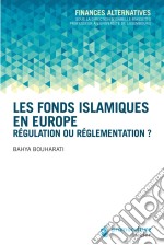 Les fonds islamiques en EuropeRégulation ou réglementation ?. E-book. Formato EPUB ebook