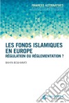 Les fonds islamiques en EuropeRégulation ou réglementation ?. E-book. Formato EPUB ebook di Bahya Bouharati