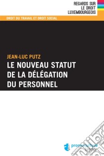 Le nouveau statut de la délégation du personnel. E-book. Formato EPUB ebook di Jean-Luc Putz