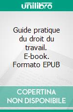 Guide pratique du droit du travail. E-book. Formato EPUB ebook