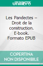 Les Pandectes – Droit de la construction. E-book. Formato EPUB