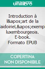 Introduction à l'art de la plaidoirieL'exemple luxembourgeois. E-book. Formato EPUB ebook di Thierry Hirsch