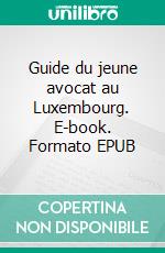 Guide du jeune avocat au Luxembourg. E-book. Formato EPUB