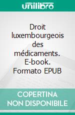 Droit luxembourgeois des médicaments. E-book. Formato EPUB