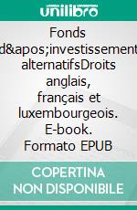 Fonds d'investissement alternatifsDroits anglais, français et luxembourgeois. E-book. Formato EPUB ebook di Mariia Domina Repiquet