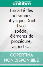 Fiscalité des personnes physiquesDroit fiscal spécial, éléments de procédure, aspects internationaux et transfrontaliers. E-book. Formato EPUB ebook