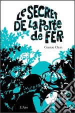 Le Secret de la porte de ferRéédition du célèbre bestseller du début du XXe siècle. E-book. Formato EPUB