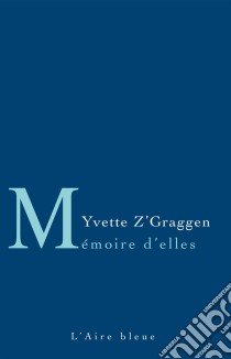 Mémoire d’EllesLettres à nos mères. E-book. Formato EPUB ebook di Yvette Z’Graggen