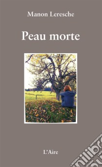 Peau morteRécit percutant d'une victime de viol. E-book. Formato EPUB ebook di Manon Leresche