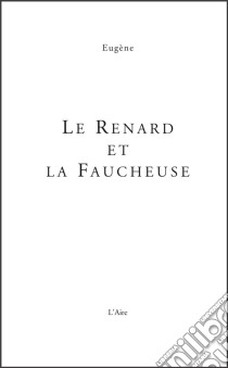 Le renard et la faucheuseUn roman humoristique et ironique. E-book. Formato EPUB ebook di Eugène