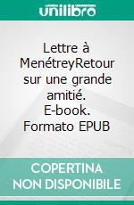 Lettre à MenétreyRetour sur une grande amitié. E-book. Formato EPUB ebook