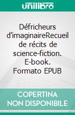 Défricheurs d’imaginaireRecueil de récits de science-fiction. E-book. Formato EPUB