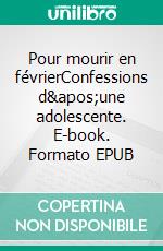 Pour mourir en févrierConfessions d&apos;une adolescente. E-book. Formato EPUB