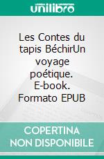 Les Contes du tapis BéchirUn voyage poétique. E-book. Formato EPUB