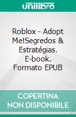 Roblox - Adopt Me!Segredos & Estratégias. E-book. Formato EPUB ebook