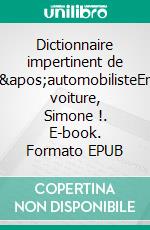 Dictionnaire impertinent de l'automobilisteEn voiture, Simone !. E-book. Formato EPUB ebook di Georges Pop