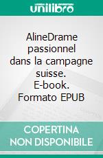 AlineDrame passionnel dans la campagne suisse. E-book. Formato EPUB ebook