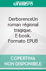 DerborenceUn roman régional tragique. E-book. Formato EPUB ebook