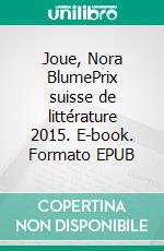 Joue, Nora BlumePrix suisse de littérature 2015. E-book. Formato EPUB ebook