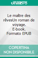 Le maître des rêvesUn roman de voyage. E-book. Formato EPUB ebook di Sylvie Barbalat